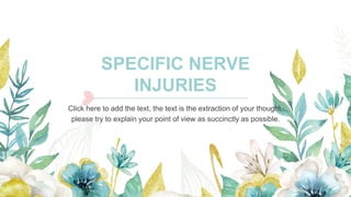 SPECIFIC NERVE
INJURIES
Click here to add the text, the text is the extraction of your thought,
please try to explain your point of view as succinctly as possible.
 