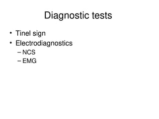 Diagnostic tests
• Tinel sign
• Electrodiagnostics
– NCS
– EMG
 