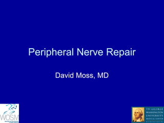 Peripheral Nerve Repair
David Moss, MD
 