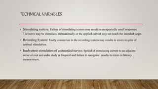TECHNICAL VARIABLES
• Stimulating system: Failure of stimulating system may result in unexpectedly small responses.
The ne...