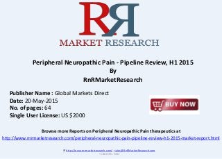 Browse more Reports on Peripheral Neuropathic Pain therapeutics at
http://www.rnrmarketresearch.com/peripheral-neuropathic-pain-pipeline-review-h1-2015-market-report.html
Peripheral Neuropathic Pain - Pipeline Review, H1 2015
By
RnRMarketResearch
© http://www.rnrmarketresearch.com/ ; sales@RnRMarketResearch.com
+1 888 391 5441
Publisher Name : Global Markets Direct
Date: 20-May-2015
No. of pages: 64
Single User License: US $2000
 
