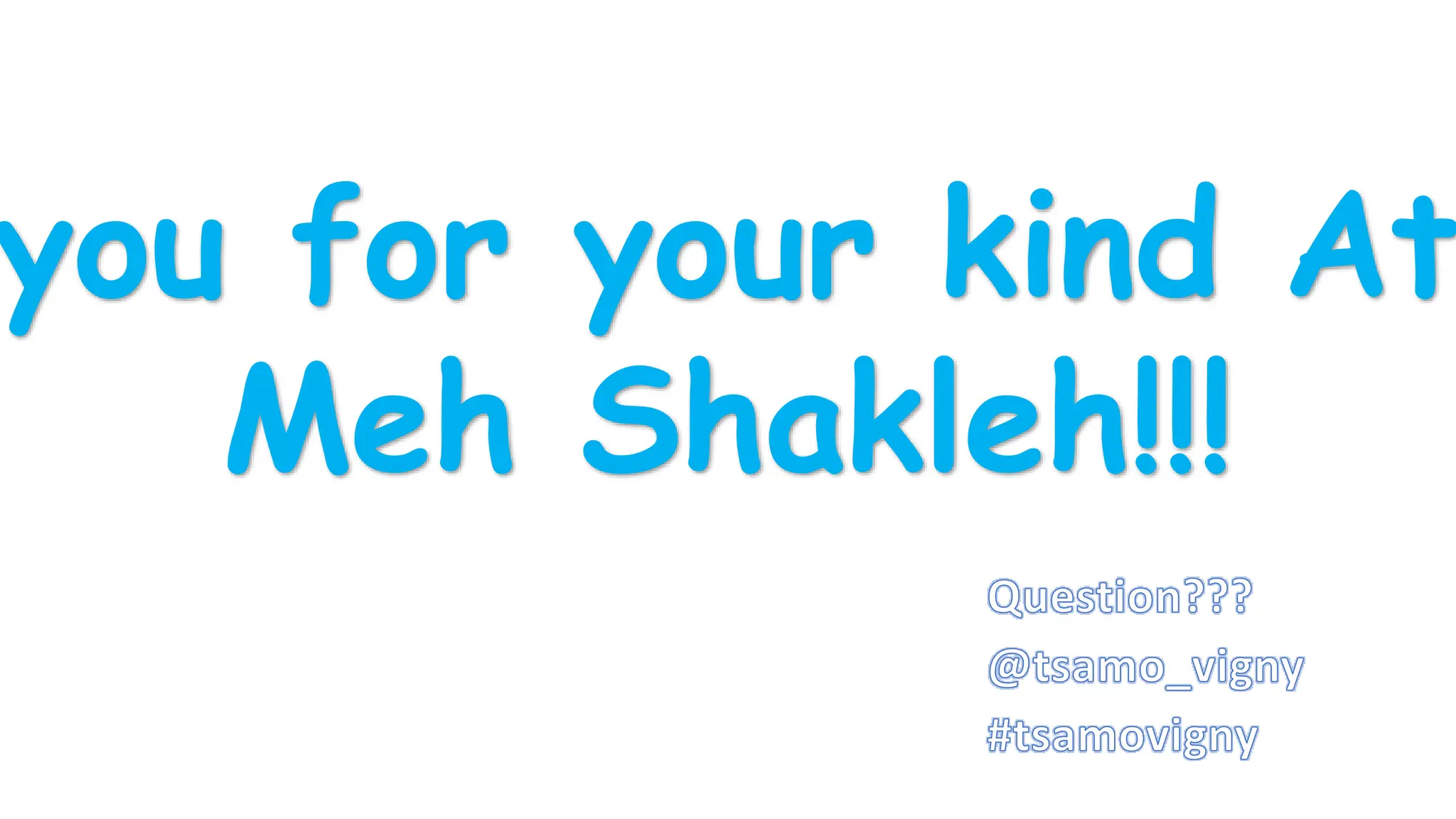 you for your kind At
Meh Shakleh!!!
 