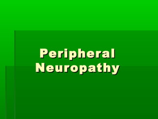 Peripher al
Neuropathy
 