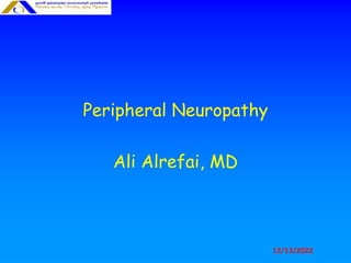 12/13/2022
Peripheral Neuropathy
Ali Alrefai, MD
 