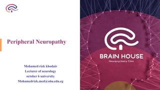 Peripheral Neuropathy
Mohamed rizk khodair
Lecturer of neurology
october 6 university
Mohamedrizk.med@o6u.edu.eg
 