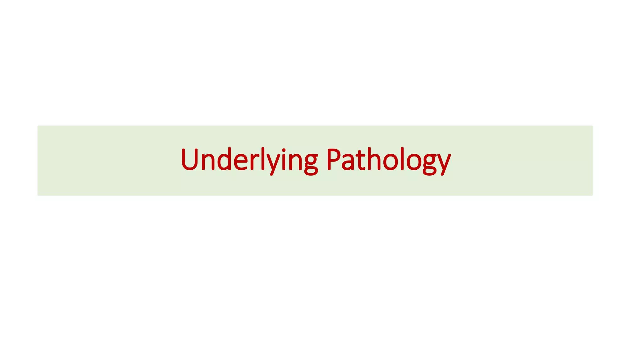 Underlying Pathology
 