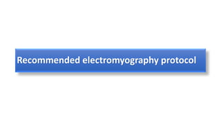 Recommended electromyography protocol
 