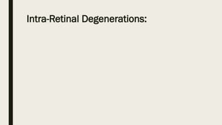Intra-Retinal Degenerations:
 