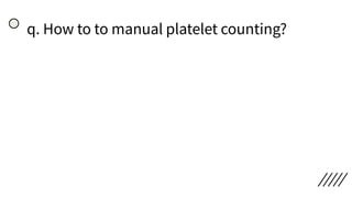 q. How to to manual platelet counting?
 