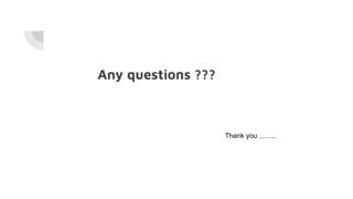 Any questions ???
Thank you……...
 