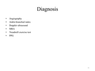 Diagnosis
• Angiography
• Ankle-branchial index
• Doppler ultrasound
• MRA
• Treadmill exercise test
• PPG
11
 