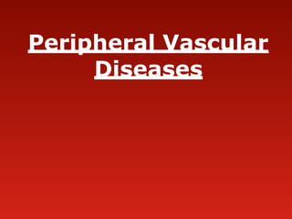 Peripheral Vascular
Diseases
 