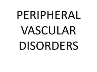 PERIPHERAL
VASCULAR
DISORDERS

 