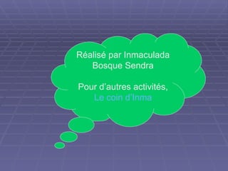 Réalisé par Inmaculada Bosque Sendra Pour d’autres activités, Le  coin   d’Inma 