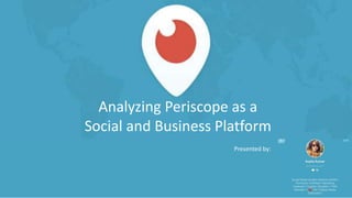 Analyzing Periscope as a
Social and Business Platform
1
Presented by:
 