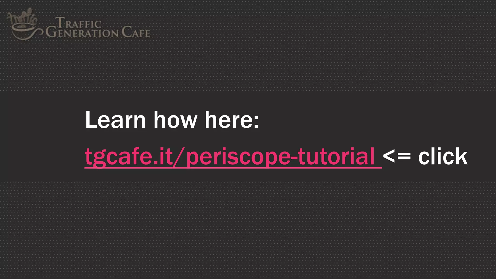 Learn how here:
tgcafe.it/periscope-tutorial <= click
 