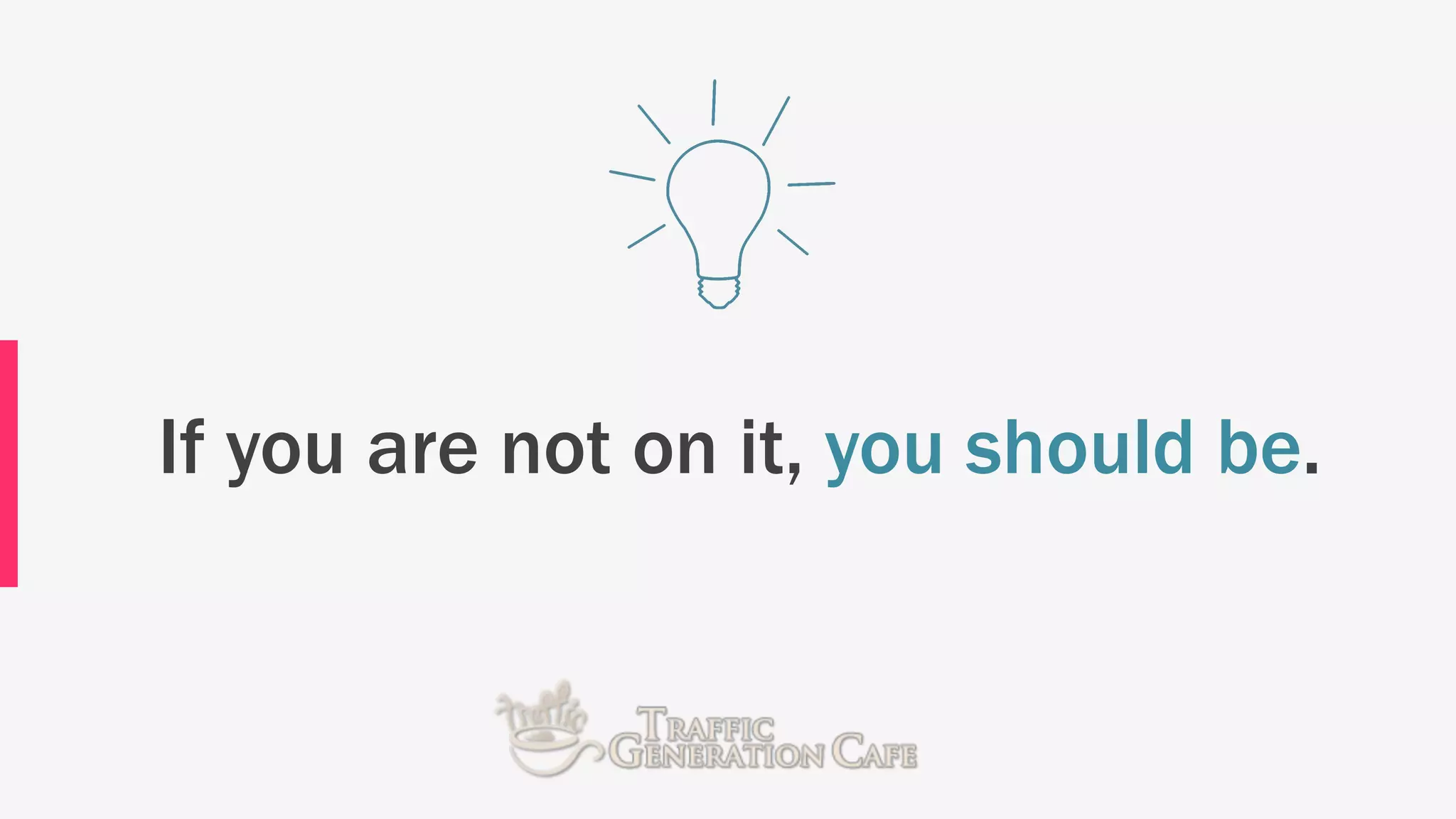 If you are not on it, you should be.
 