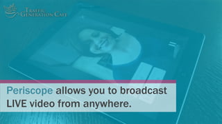 Periscope allows you to broadcast
LIVE video from anywhere.
 