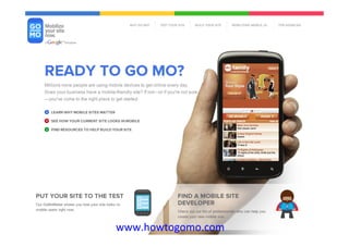 Google	
  Conﬁden9al	
  and	
  Proprietary	
  

www.howtogomo.com	
  
 