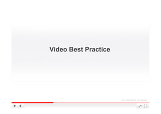 Video Best Practice




                      YouTube Confidential and Proprietary
 