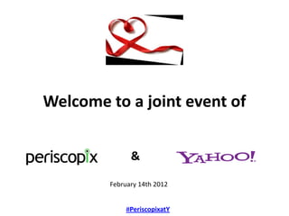 Welcome to a joint event of


              &

        February 14th 2012


             #PeriscopixatY
 