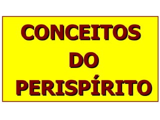 CONCEITOS DO PERISPÍRITO 