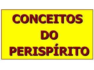 CONCEITOS DO PERISPÍRITO 