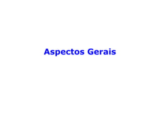 Aspectos Gerais
 