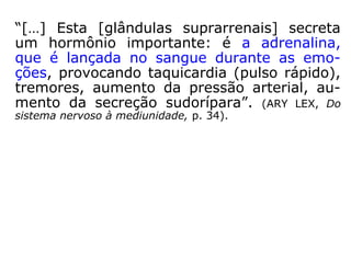 Não são os vírus que determinam as doen-
ças. Existem pessoas portadoras de vírus de
doenças graves, que nunca se manifestam
em pústulas no corpo. Não são as bactérias.
Muitas pessoas ao contato com elas adqui-
rem imunidades, observando-se o efeito
oposto ao esperado, substituindo a virulência
pela resistência.
==>
 