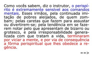 “[…] Esta [glândulas suprarrenais] secreta
um hormônio importante: é a adrenalina,
que é lançada no sangue durante as emo-
ções, provocando taquicardia (pulso rápido),
tremores, aumento da pressão arterial, au-
mento da secreção sudorípara.” (ARY LEX, Do
sistema nervoso à mediunidade, p. 34).
 