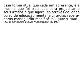 Deformação Perispiritual por
viciação Mental
 