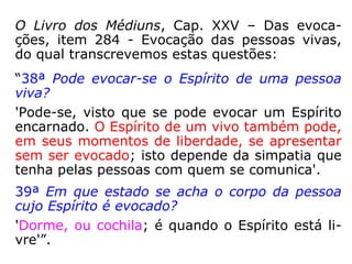 Essa forma atual que cada um apresenta, é a
mesma que foi plasmada para prejudicar a
seus irmãos e que agora, só através de longo
curso de educação mental e cirurgias repara-
doras conseguirão modificá-la.” (LUIZ G. PINHEI-
RO, O perispírito e suas modelações, p. 190).
 