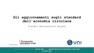 Gli aggiornamenti sugli standard
dell’economia circolare
Claudio Perissinotti Bisoni
 