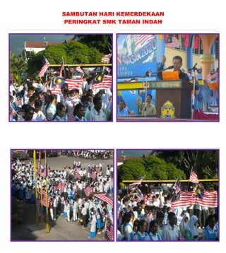 SAMBUTAN HARI KEMERDEKAAN
 PERINGKAT SMK TAMAN INDAH
 