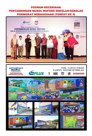 POGRAM KECERIAAN:
PERTANDINGAN MURAL MUFORS SEKOLAH-SEKOLAH
    PERINGKAT KEBANGSAAN (TEMPAT KE 5)
 