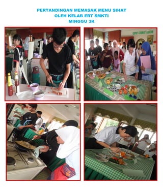 PERTANDINGAN MEMASAK MENU SIHAT
      OLEH KELAB ERT SMKTI
           MINGGU 3K
 