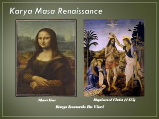 MonaLisa Baptismof Christ (1475)
KaryaLeonardo DaVinci
 