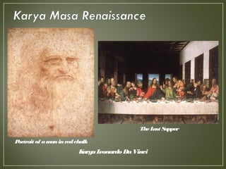 Portrait of amaninredchalk
TheLast Supper
KaryaLeonardo DaVinci
 