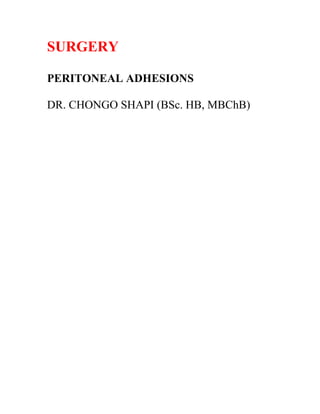 SURGERY
PERITONEAL ADHESIONS
DR. CHONGO SHAPI (BSc. HB, MBChB)
 
