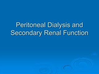 Peritoneal Dialysis and
Secondary Renal Function
 