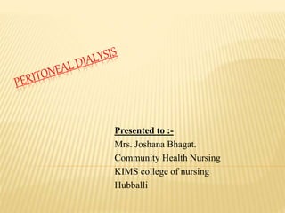 Presented to :-
Mrs. Joshana Bhagat.
Community Health Nursing
KIMS college of nursing
Hubballi
 