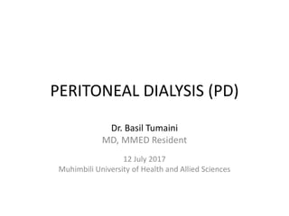 PERITONEAL DIALYSIS (PD)
Dr. Basil Tumaini
MD, MMED Resident
12 July 2017
Muhimbili University of Health and Allied Sciences
 