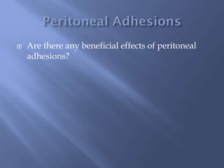  Are there any beneficial effects of peritoneal
adhesions?
 