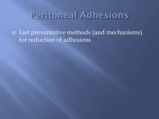  List preventative methods (and mechanisms)
for reduction of adhesions
 