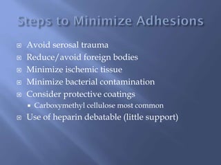  Avoid serosal trauma
 Reduce/avoid foreign bodies
 Minimize ischemic tissue
 Minimize bacterial contamination
 Consider protective coatings
 Carboxymethyl cellulose most common
 Use of heparin debatable (little support)
 
