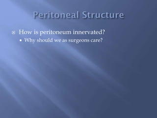  How is peritoneum innervated?
 Why should we as surgeons care?
 