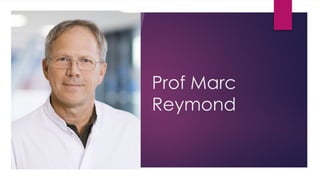 Prof Marc
Reymond
 