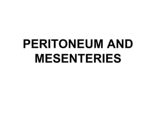 PERITONEUM AND
MESENTERIES

 