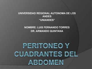 UNIVERSIDAD REGIONAL AUTONOMA DE LOS
ANDES
“UNIANDES”
NOMBRE: LUIS FERNANDO TORRES
DR. ARMANDO QUINTANA
 