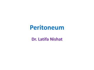 Peritoneum
Dr. Latifa Nishat
 